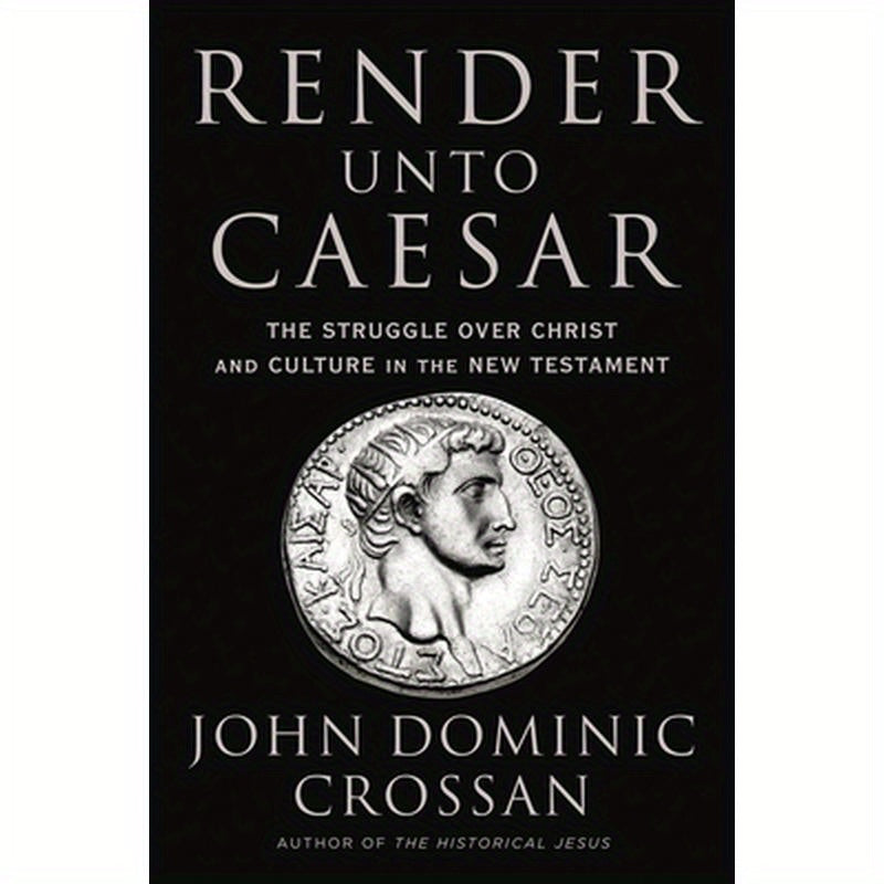Render Unto Caesar: The Struggle Over Christ and Culture in the New Testament