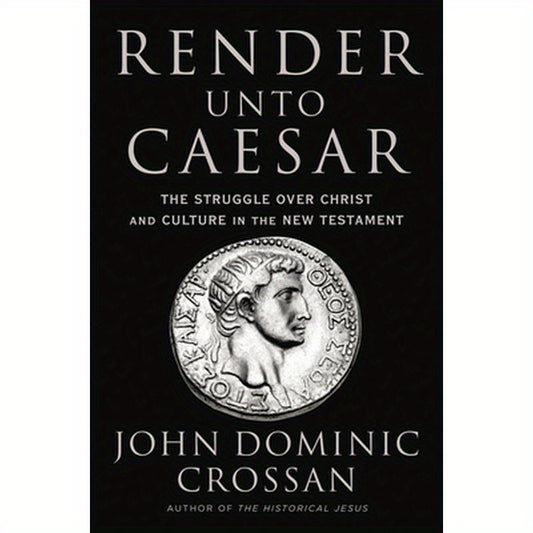 Render Unto Caesar: The Struggle Over Christ and Culture in the New Testament
