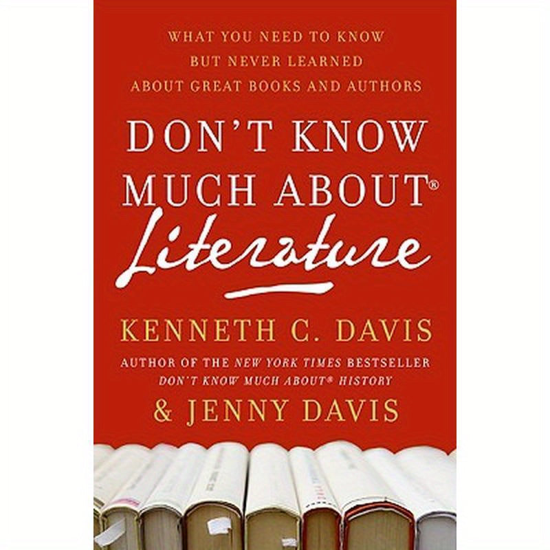 Don't Know Much About(r) Literature: What You Need to Know But Never Learned about Great Books and Authors