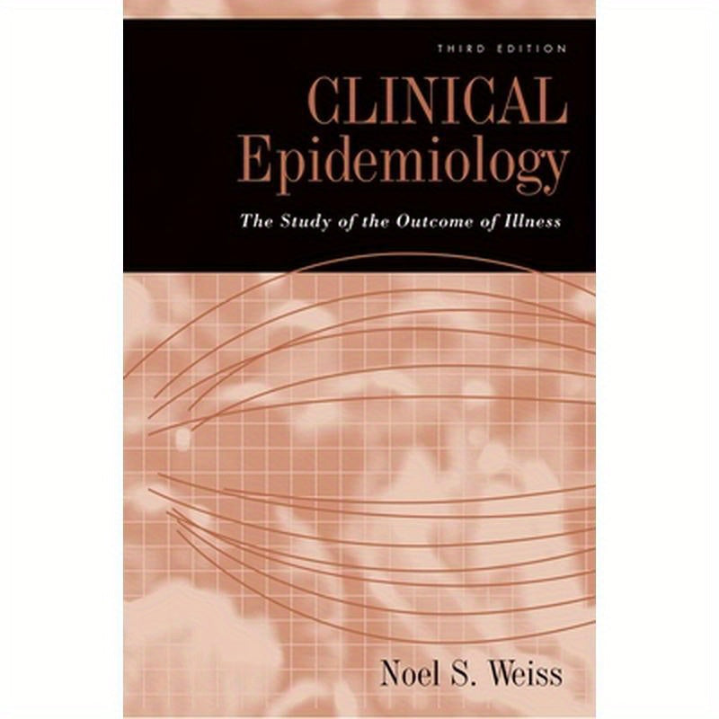Clinical Epidemiology: The Study of the Outcome of Illness, 3rd edition