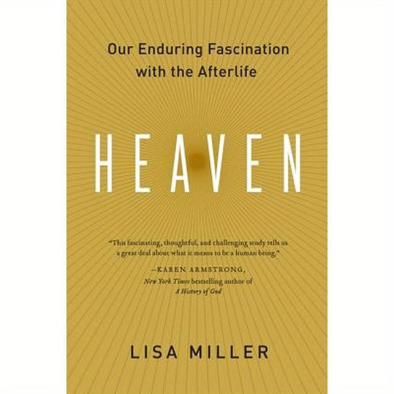 Heaven: Our Enduring Fascination with the Afterlife