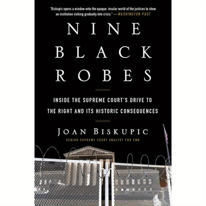 Nine Black Robes: Inside the Supreme Court's Drive to the Right and Its Historic Consequences