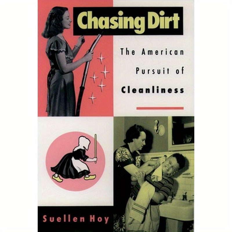 Chasing Dirt: The American Pursuit of Cleanliness