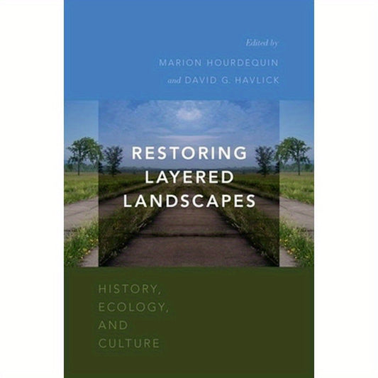 Restoring Layered Landscapes: History, Ecology, and Culture