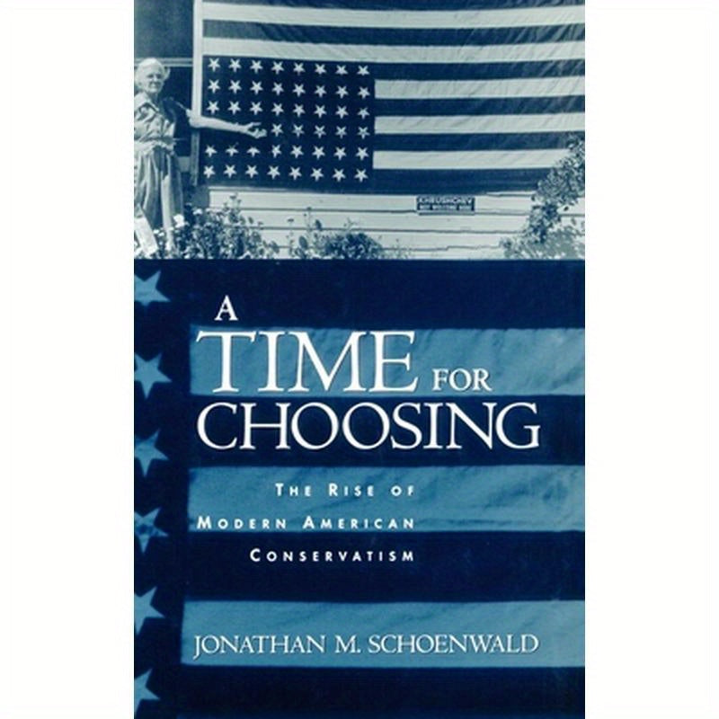 A Time for Choosing: The Rise of Modern American Conservatism