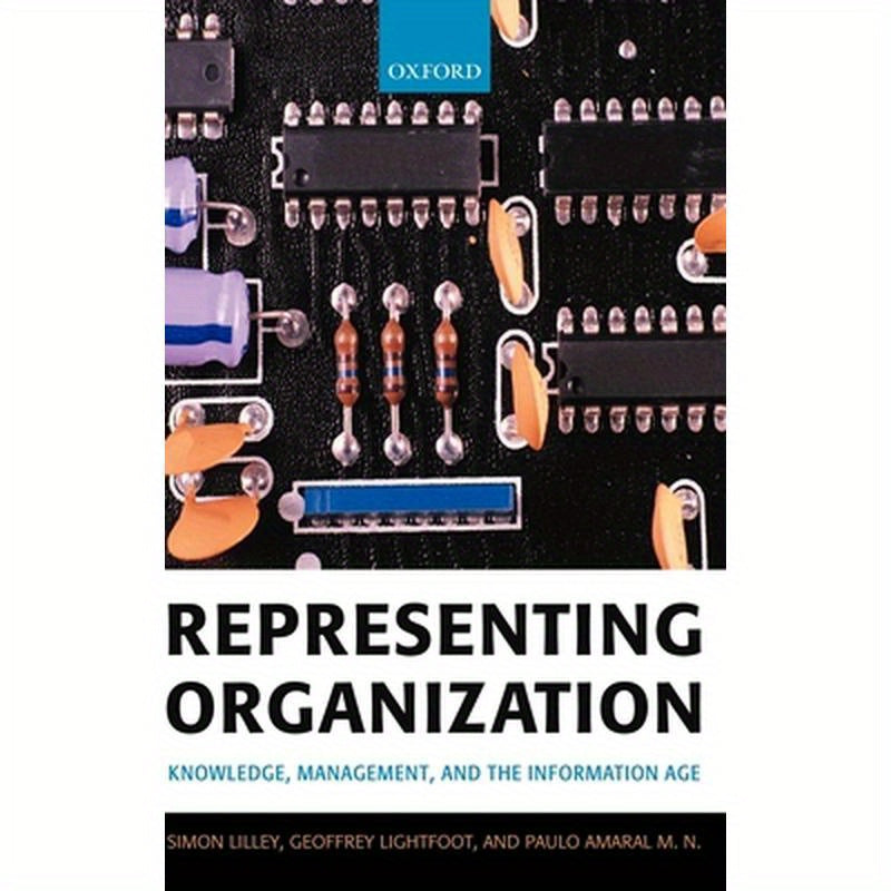 Representing Organization: Knowledge, Management, and the Information Age
