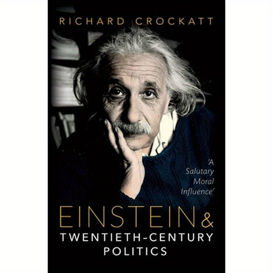 Einstein and Twentieth-Century Politics: 'A Salutary Moral Influence'