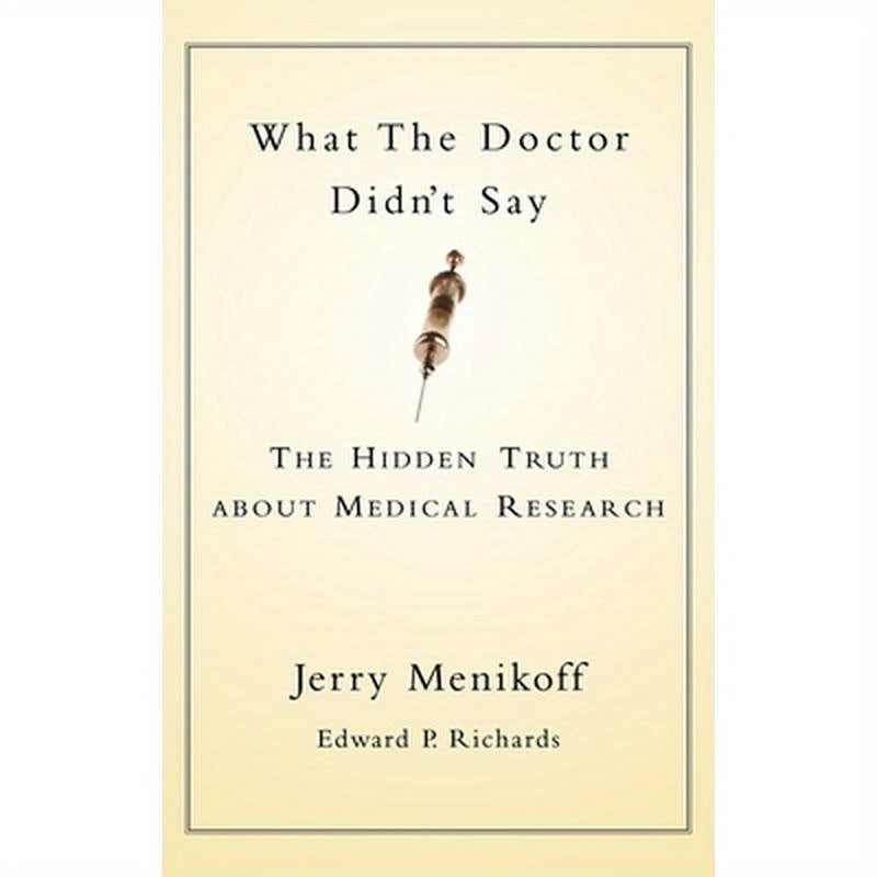 What the Doctors Didn't Say: The Hidden Truth about Medical Research