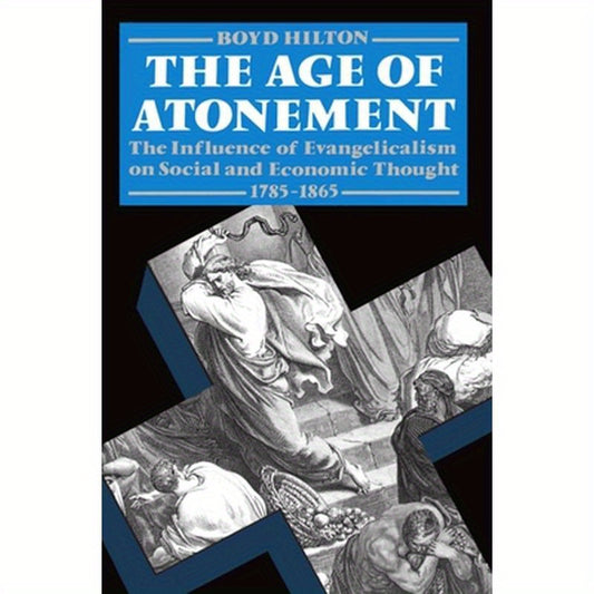 Age of Atonement: The Influence of Evangelicalism on Social and Economic Thought, 1785-1865