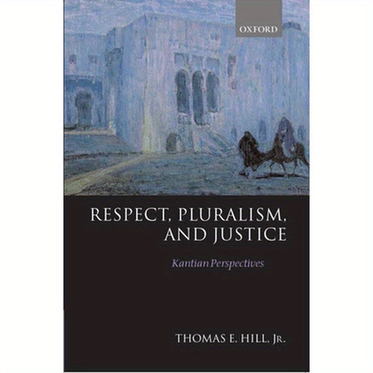 Respect, Pluralism, and Justice 'Kantian Perspectives'