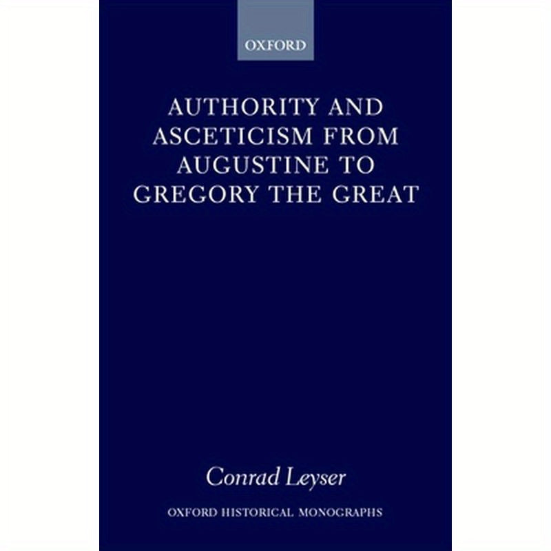 Authority and Asceticism from Augustine to Gregory the Great