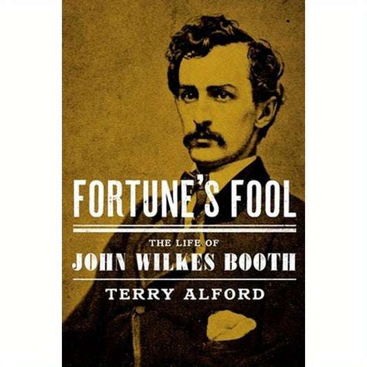 Fortune's Fool: The Life of John Wilkes Booth