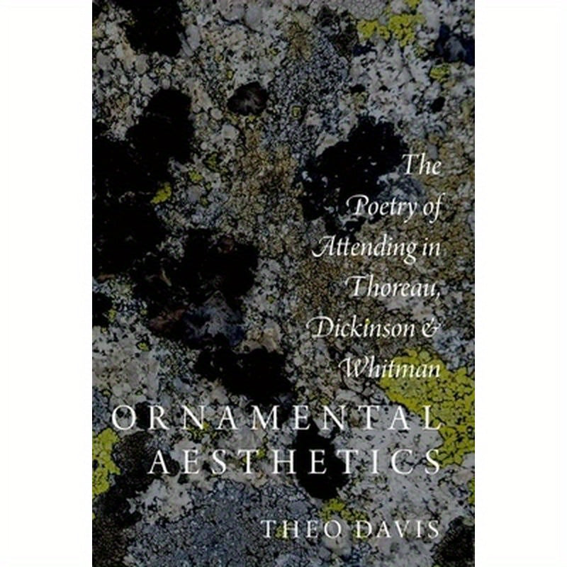 Ornamental Aesthetics: The Poetry of Attending in Thoreau, Dickinson, and Whitman