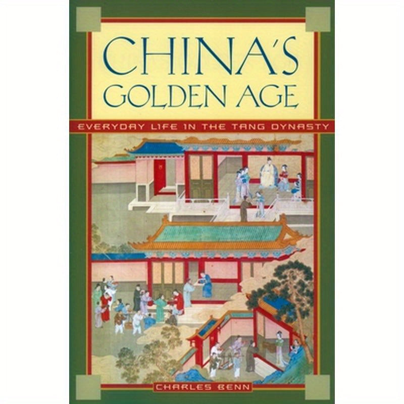 China's Golden Age: Everyday Life in the Tang Dynasty