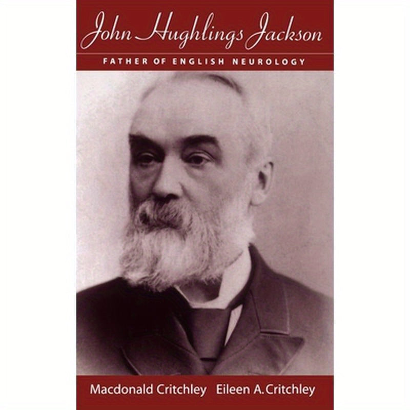 John Hughlings Jackson: Father of English Neurology