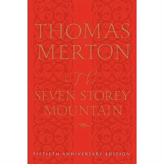 The Seven Storey Mountain: Fiftieth-Anniversary Edition