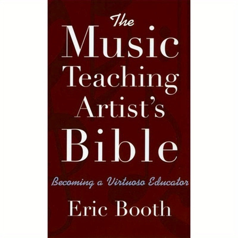The Music Teaching Artist's Bible: Becoming a Virtuoso Educator