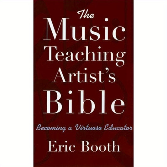 The Music Teaching Artist's Bible: Becoming a Virtuoso Educator