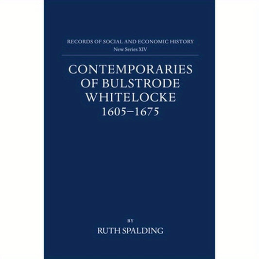 Contemporaries of Bulstrode Whitelocke, 1605-1675: Biographies, Illustrated by Letters and Other Documents