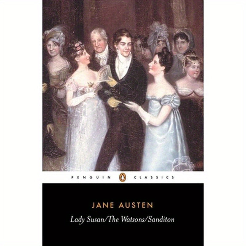 Lady Susan; The Watsons; Sanditon