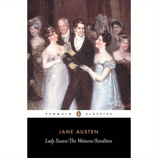Lady Susan; The Watsons; Sanditon