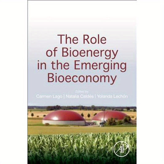 The Role of Bioenergy in the Emerging Bioeconomy: Resources, Technologies, Sustainability and Policy