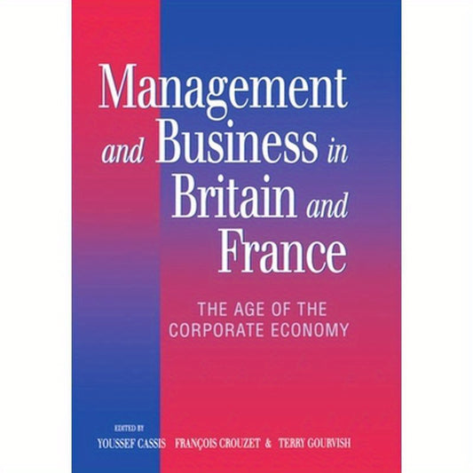 Management and Business in Britain and France: The Age of the Corporate Economy (1850-1990)