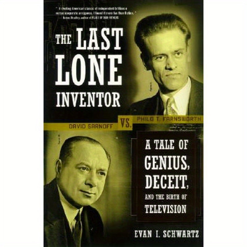 The Last Lone Inventor: A Tale of Genius, Deceit, and the Birth of Television