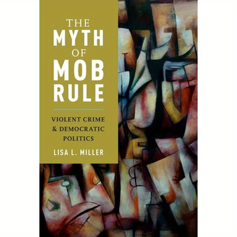 Myth of Mob Rule: Violent Crime and Democratic Politics