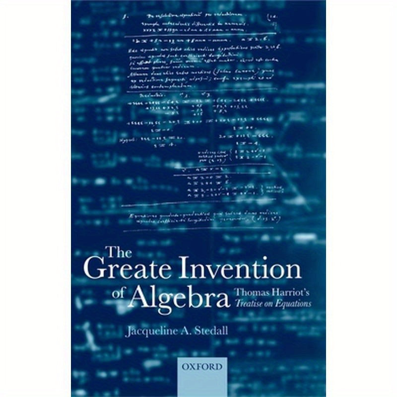 The Greate Invention of Algebra: Thomas Harriot's Treatise on Equations