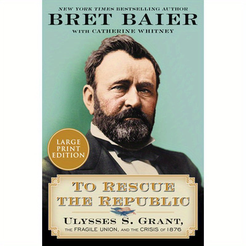To Rescue the Republic: Ulysses S. Grant, the Fragile Union, and the Crisis of 1876