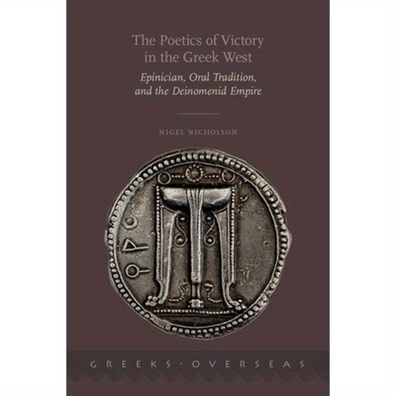 Poetics of Victory in the Greek West: Epinician, Oral Tradition, and the Deinomenid Empire