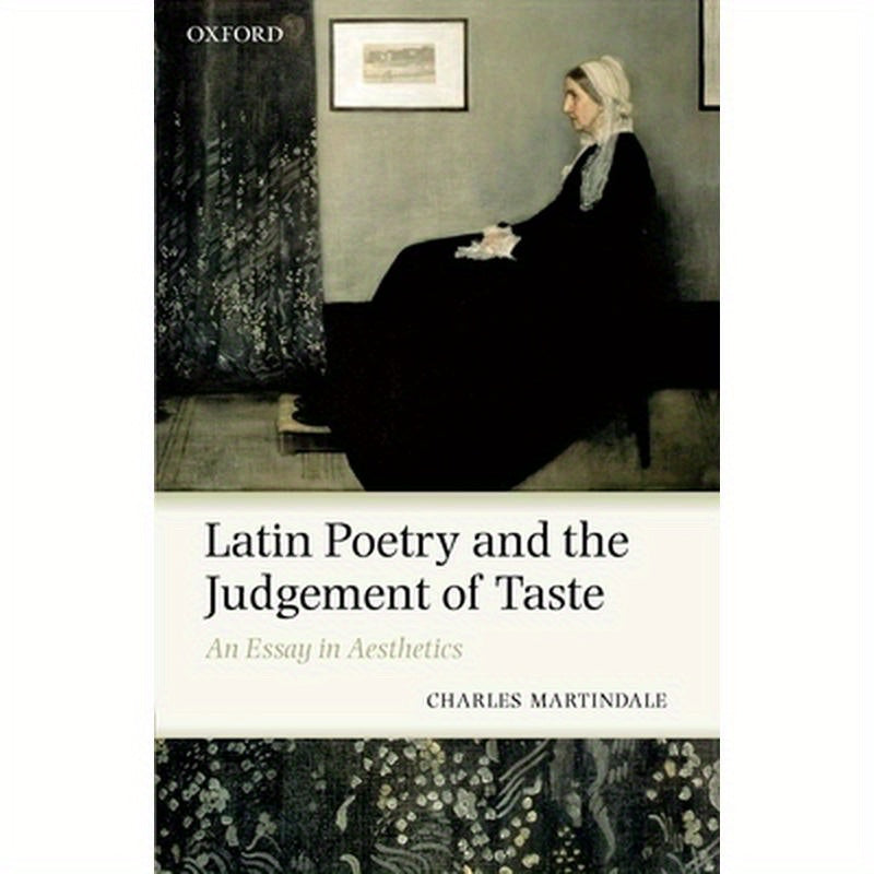 Latin Poetry and the Judgement of Taste: An Essay in Aesthetics