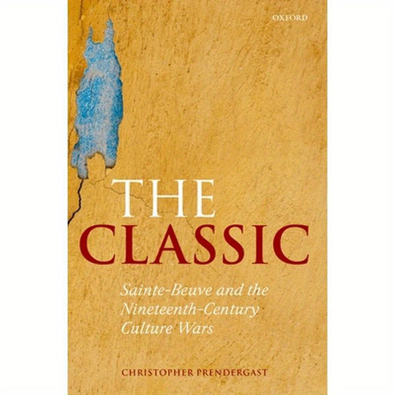 The Classic: Sainte-Beuve and the Nineteenth-Century Culture Wars