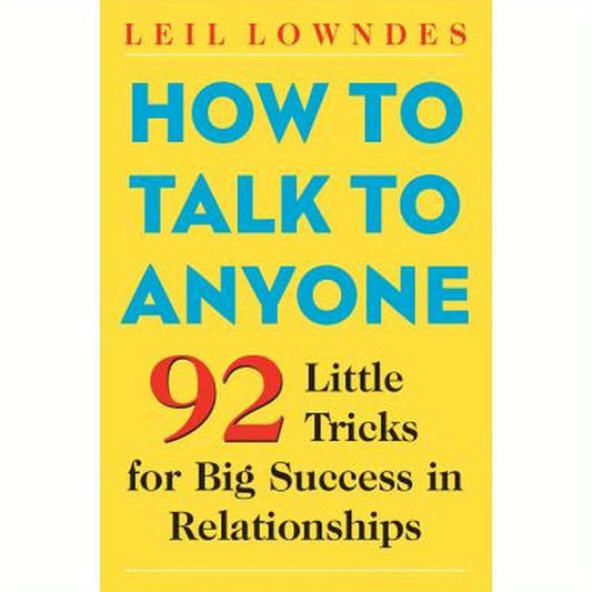 How to Talk to Anyone: 92 Little Tricks for Big Success in Relationships