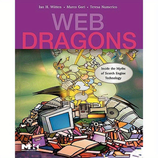 Web Dragons: Inside the Myths of Search Engine Technology