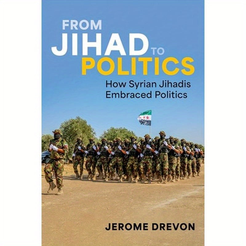 From Jihad to Politics: How Syrian Jihadis Embraced Politics
