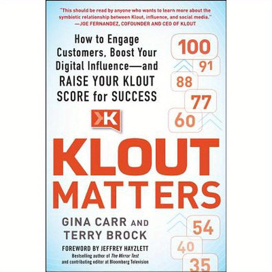 Klout Matters: How to Engage Customers, Boost Your Digital Influence--And Raise Your Klout Score for Success
