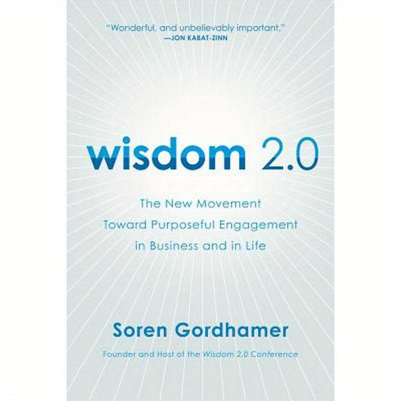 Wisdom 2.0: The New Movement Toward Purposeful Engagement in Business and in Life