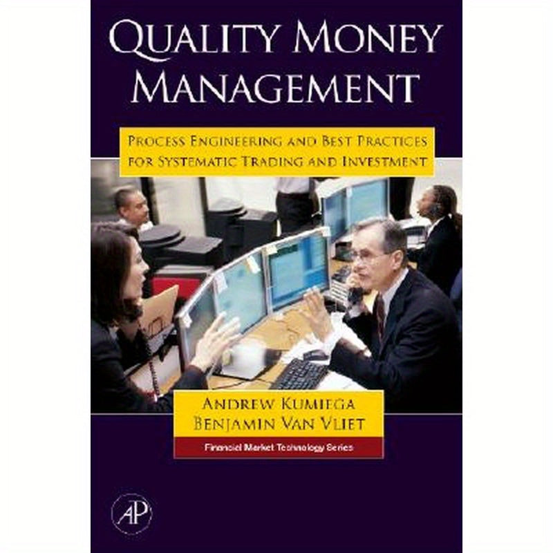 Quality Money Management: Process Engineering and Best Practices for Systematic Trading and Investment