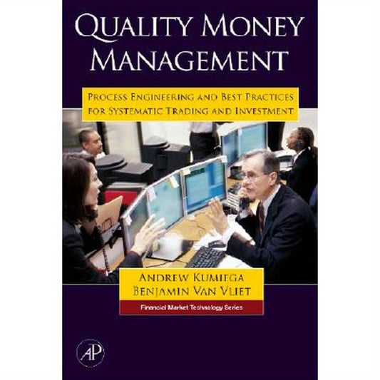 Quality Money Management: Process Engineering and Best Practices for Systematic Trading and Investment