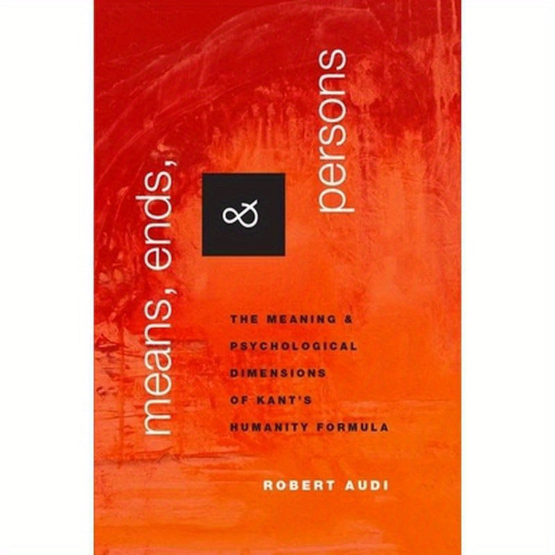 Means, Ends, and Persons: The Meaning and Psychological Dimensions of Kant's Humanity Formula