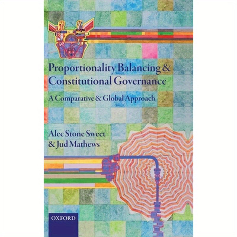Proportionality Balancing and Constitutional Governance: A Comparative and Global Approach