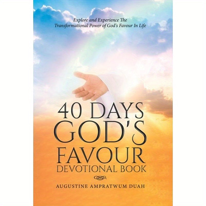 40 Days God's Favour Devotional Book: Explore and Experience The Transformational Power of God's Favour In Life