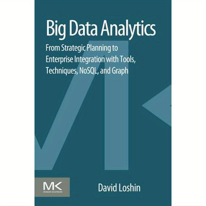 Big Data Analytics: From Strategic Planning to Enterprise Integration with Tools, Techniques, NoSQL, and Graph