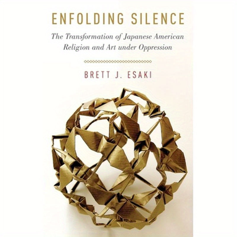 Enfolding Silence: The Transformation of Japanese American Religion and Art Under Oppression