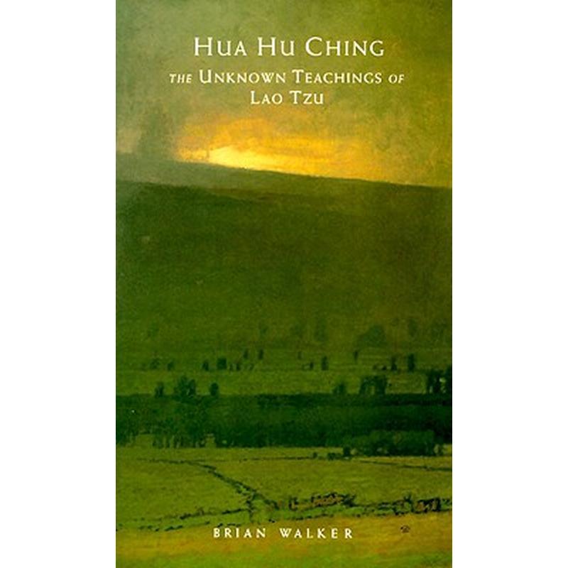 Hua Hu Ching: The Unknown Teachings of Lao Tzu