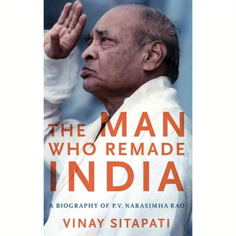 Man Who Remade India: A Biography of P.V. Narasimha Rao