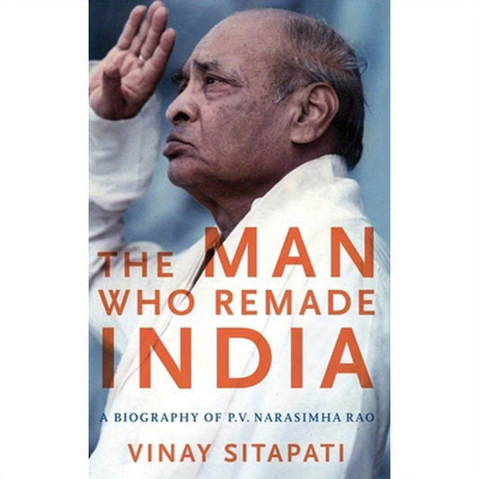 Man Who Remade India: A Biography of P.V. Narasimha Rao