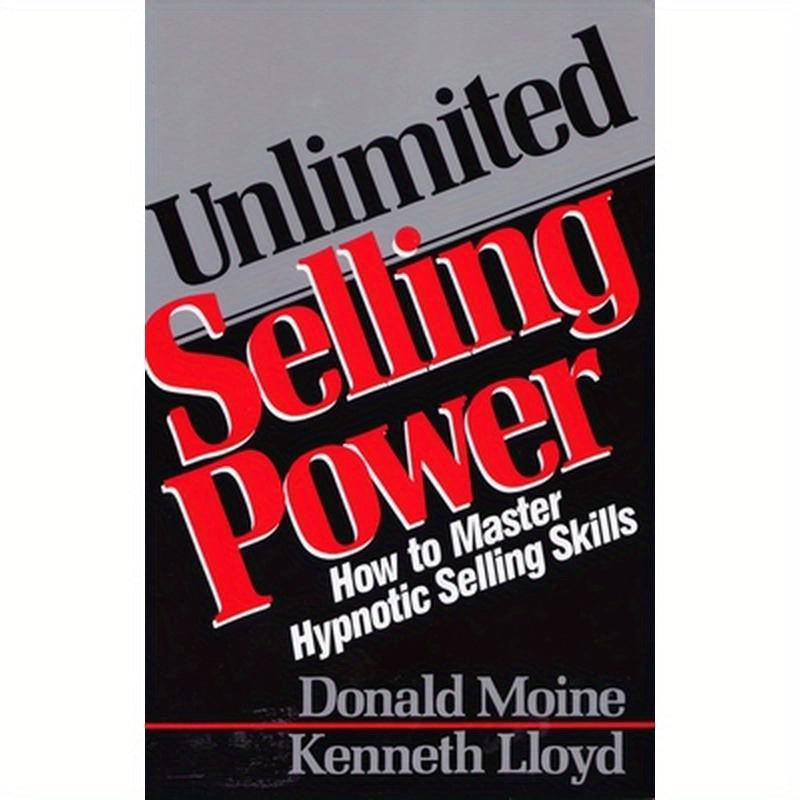 Unlimited Selling Power: How to Master Hypnotic Skills